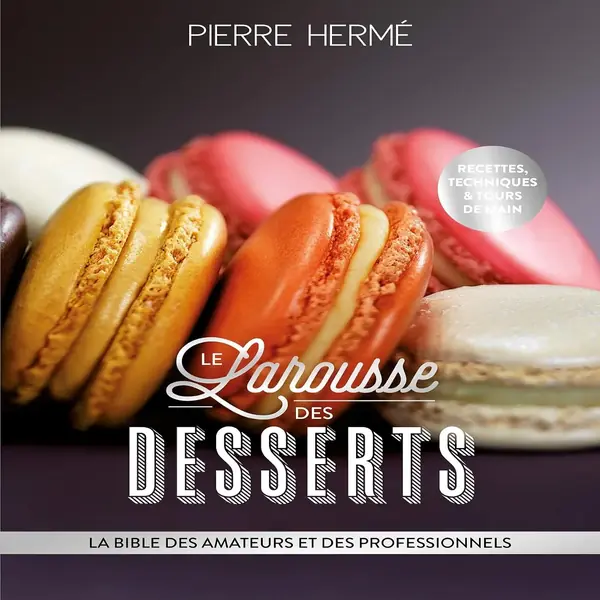 Livre Larousse des Desserts Pierre Hermé référence pâtisserie française